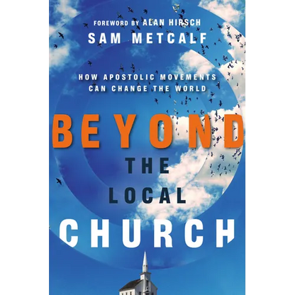Beyond the Local Church: How Apostolic Movements Can Change the World - Paperback