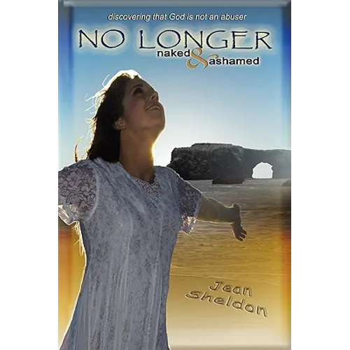 No Longer Naked and Ashamed: Discovering That God Is Not an Abuser - Paperback