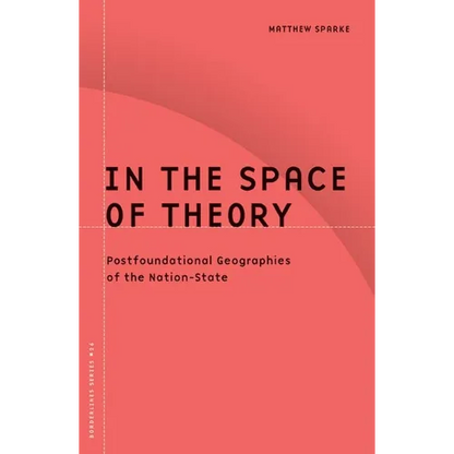 In the Space of Theory: Postfoundational Geographies of the Nation-State Volume 26 - Paperback