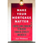 Make Your Mortgage Matter: Control Home Financing to Increase Financial Stability and Wealth - Paperback