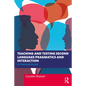 Teaching and Testing Second Language Pragmatics and Interaction: A Practical Guide - Paperback