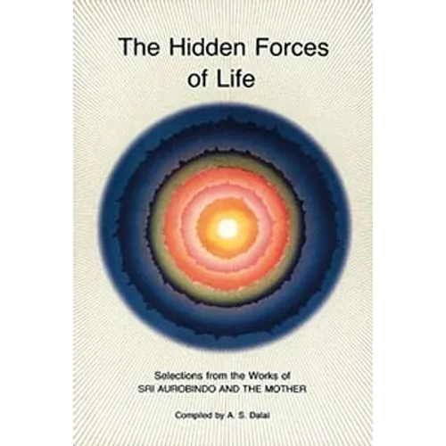 Hidden Forces of Life: Selections from the Works of Sri Aurobindo and the Mother - Paperback