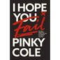 I Hope You Fail: Ten Hater Statements Holding You Back from Getting Everything You Want - Hardcover
