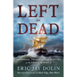 Left for Dead: Shipwreck, Treachery, and Survival at the Edge of the World - Hardcover