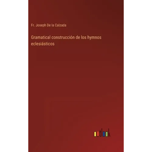 Gramatical construcción de los hymnos eclesiásticos - Hardcover