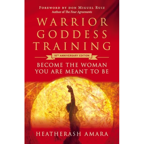 Warrior Goddess Training: Become the Woman You Are Meant to Be (10th Anniversary Deluxe Hardcover Keepsake Edition with Ribbon Marker) - Hardcover