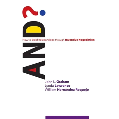 And?: How to Build Relationships through Inventive Negotiation - Paperback