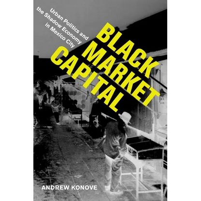 Black Market Capital: Urban Politics and the Shadow Economy in Mexico City - Paperback