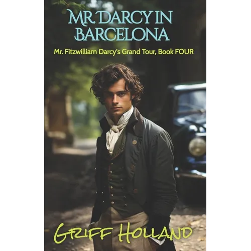Mr. Darcy in Barcelona: Mr. Fitzwilliam Darcy's Grand Tour, Book Four - Paperback