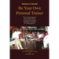 Be Your Own Personal Trainer: How To Get Exceptional Fitness Results, During Your First Three-months, And Build A Foundation For Lifelong Success. - Paperback