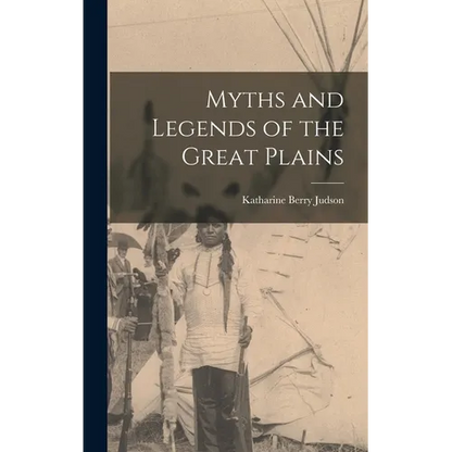 Myths and Legends of the Great Plains - Hardcover
