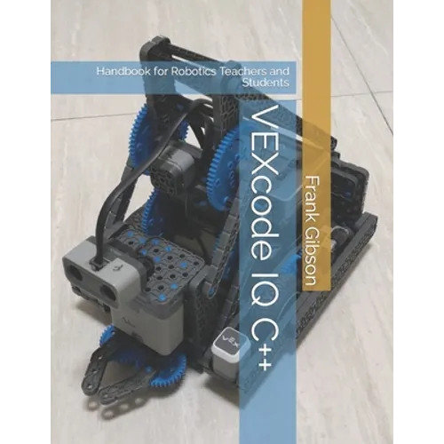 VEXcode IQ C++ Edition: A Handbook for Robotics Teachers and Students - Paperback