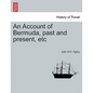 An Account of Bermuda, Past and Present, Etc - Paperback