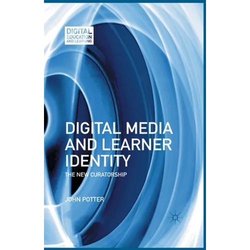 Digital Media and Learner Identity: The New Curatorship - Paperback
