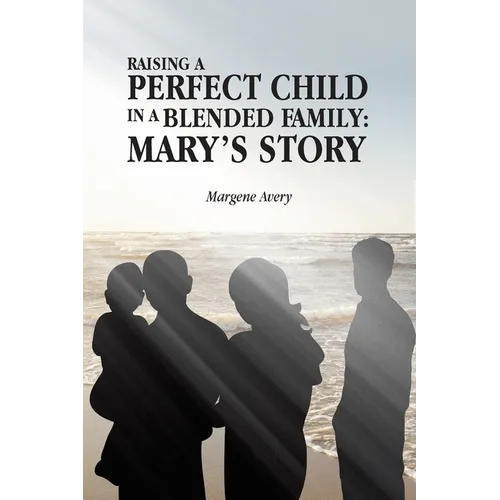 Raising a Perfect Child in a Blended Family: Mary's Story - Paperback