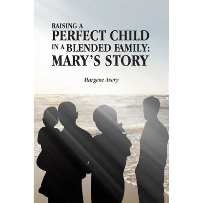 Raising a Perfect Child in a Blended Family: Mary's Story - Paperback
