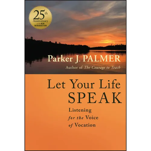Let Your Life Speak: Listening for the Voice of Vocation - Hardcover