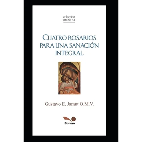 Cuatro Rosarios: Para Una Sanación Integral - Paperback