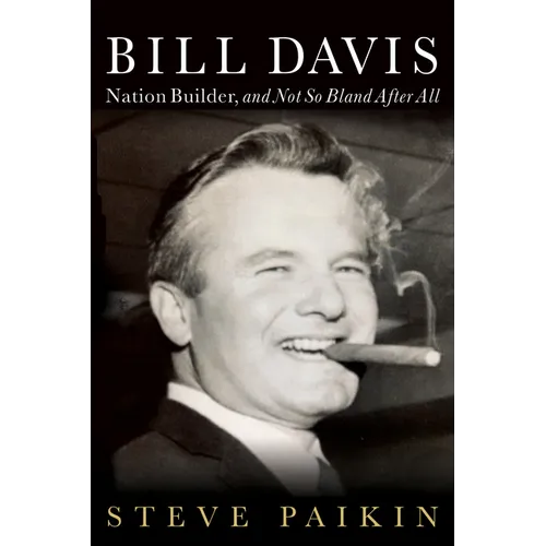 Bill Davis: Nation Builder, and Not So Bland After All - Hardcover