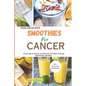 The Health Smoothies for Cancer: Over 100 Natural Nutritious to Fight Cancer Smoothie Recipes - Paperback