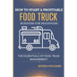 How to Start a Profitable Food Truck Business for Beginners: The Essentials of Food Truck Management - Paperback
