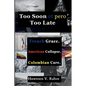 Too Soon et pero Too Late: French Grace. American Collapse. Colombian Care. - Paperback