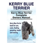 Kerry Blue Terrier. Kerry Blue Terrier Complete Owners Manual. Kerry Blue Terrier book for care, costs, feeding, grooming, health and training. - Paperback