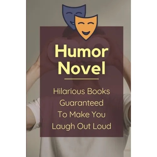 Humor Novel: Hilarious Books Guaranteed To Make You Laugh Out Loud: Humor Romance Novel - Paperback