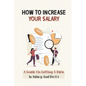 How To Increase Your Salary: A Guide On Getting A Raise In Salary And Perks: Job Hunting - Paperback