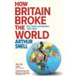 How Britain Broke the World: War, Greed and Blunders, 1997-2022 - Paperback
