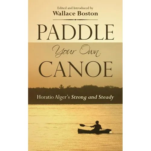 Paddle Your Own Canoe: Horatio Alger's Strong and Steady - Paperback