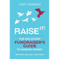 Raise It!: The Reluctant Fundraiser's Guide to Raising Money Without Selling Your Soul - Paperback