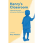 Henry's Classroom: A Special Education in American Motherhood: A Memoir - Hardcover