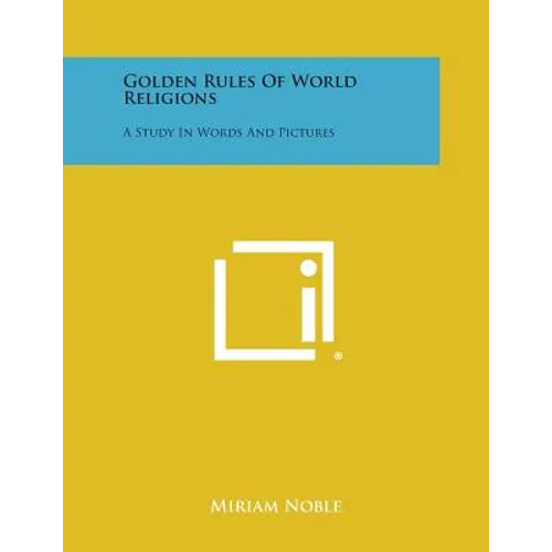 Golden Rules of World Religions: A Study in Words and Pictures - Paperback