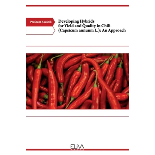 Developing Hybrids for Yield and Quality in Chili (Capsicum annuum L.): An Approach - Paperback