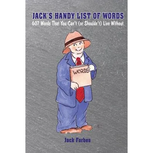Jack's Handy List of Words: 607 Words That You Can't (or Shouldn't) Live Without - Paperback