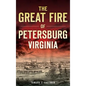 The Great Fire of Petersburg, Virginia - Hardcover