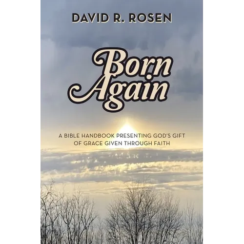 Born Again: A Bible Handbook Presenting God's Gift of Grace Given Through Faith - Paperback