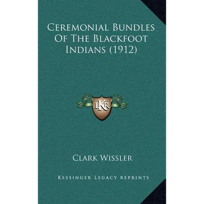 Ceremonial Bundles Of The Blackfoot Indians (1912) - Hardcover