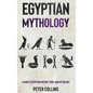 Egyptian Mythology: A Guide to Egyptian History, Gods, and Mythology - Hardcover