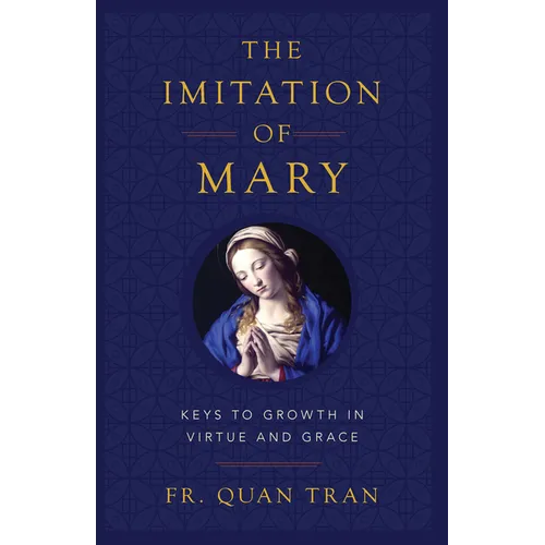 The Imitation of Mary: Keys to Growth in Virtue and Grace - Paperback