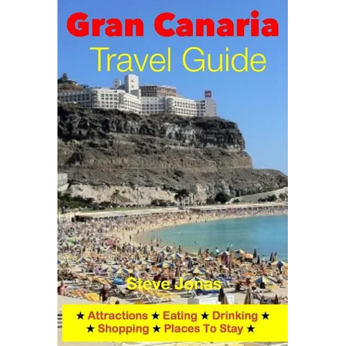 Gran Canaria Travel Guide - Attractions, Eating, Drinking, Shopping & Places To Stay - Paperback