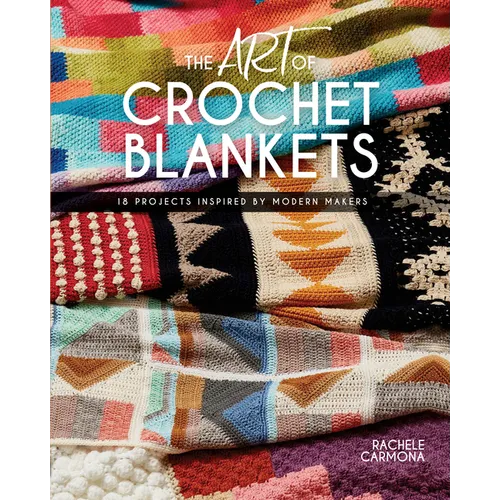 The Art of Crochet Blankets: 18 Projects Inspired by Modern Makers - Paperback