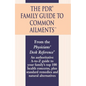 The PDR Family Guide to Common Ailments: An Authoritative A-to-Z Guide to Your Family's Top 100 Health Concerns, Plus Standard Remedies and Natural Al - Paperback