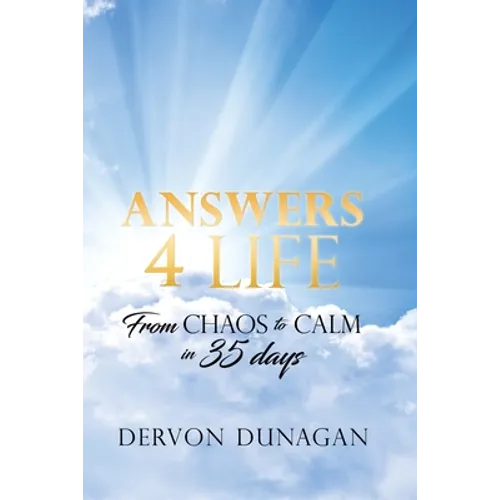 Answers 4 Life: From Chaos to Calm in 35 days - Paperback