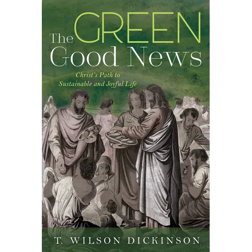 The Green Good News: Christ's Path to Sustainable and Joyful Life - Hardcover