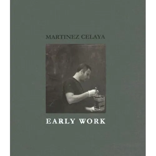 Martinez Celaya: Early Work - Hardcover