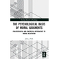 The Psychological Basis of Moral Judgments: Philosophical and Empirical Approaches to Moral Relativism - Paperback