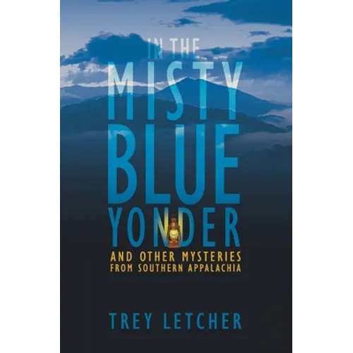 In the Misty Blue Yonder: And Other Mysteries from Southern Appalachia - Paperback