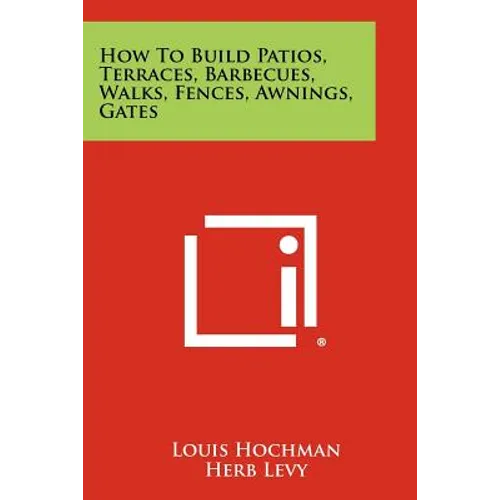 How to Build Patios, Terraces, Barbecues, Walks, Fences, Awnings, Gates - Paperback